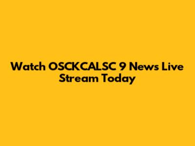 Watch OSCKCALSC 9 News Live Stream Today