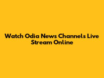 Watch Odia News Channels Live Stream Online