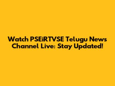 Watch PSEiRTVSE Telugu News Channel Live: Stay Updated!