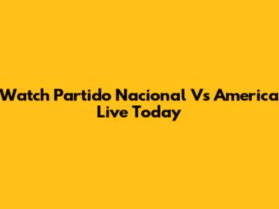Watch Partido Nacional Vs America Live Today