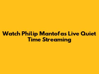 Watch Philip Mantofa's Live Quiet Time Streaming