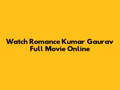 Watch Romance Kumar Gaurav Full Movie Online