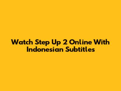 Watch Step Up 2 Online With Indonesian Subtitles