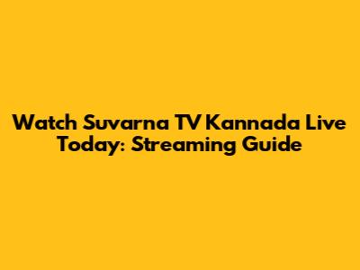Watch Suvarna TV Kannada Live Today: Streaming Guide