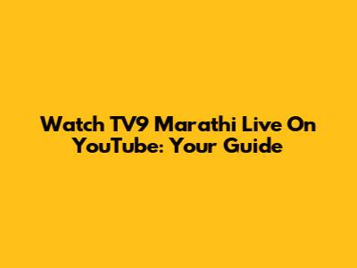 Watch TV9 Marathi Live On YouTube: Your Guide