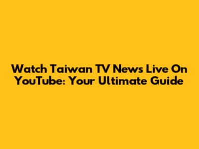Watch Taiwan TV News Live On YouTube: Your Ultimate Guide