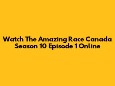 Watch The Amazing Race Canada Season 10 Episode 1 Online