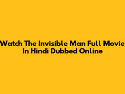 Watch The Invisible Man Full Movie In Hindi Dubbed Online