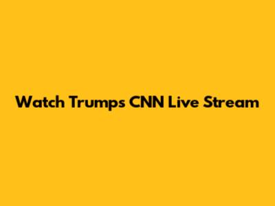 Watch Trump's CNN Live Stream