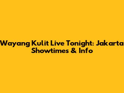 Wayang Kulit Live Tonight: Jakarta Showtimes & Info