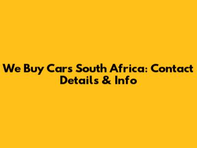 We Buy Cars South Africa: Contact Details & Info
