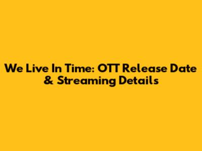 We Live In Time: OTT Release Date & Streaming Details
