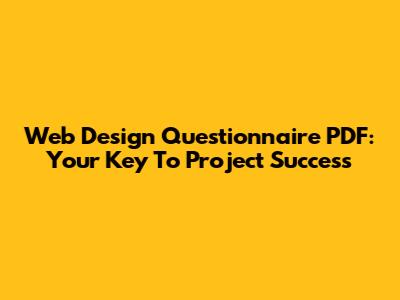 Web Design Questionnaire PDF: Your Key To Project Success