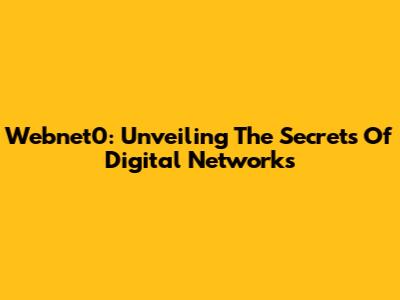 Webnet0: Unveiling The Secrets Of Digital Networks
