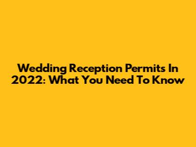Wedding Reception Permits In 2022: What You Need To Know