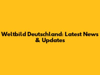 Weltbild Deutschland: Latest News & Updates