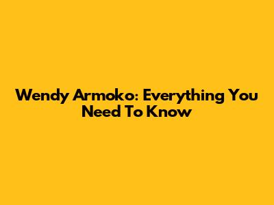 Wendy Armoko: Everything You Need To Know
