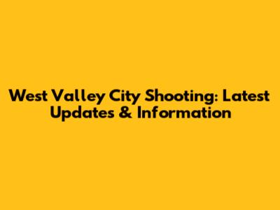 West Valley City Shooting: Latest Updates & Information