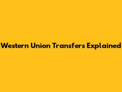 Western Union Transfers Explained