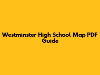 Westminster High School Map PDF Guide