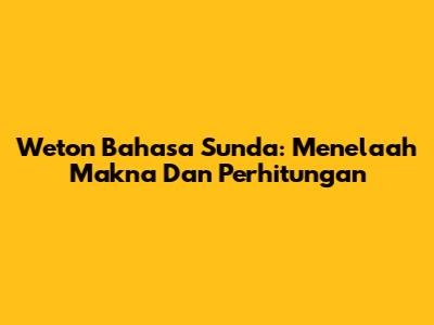 Weton Bahasa Sunda: Menelaah Makna Dan Perhitungan