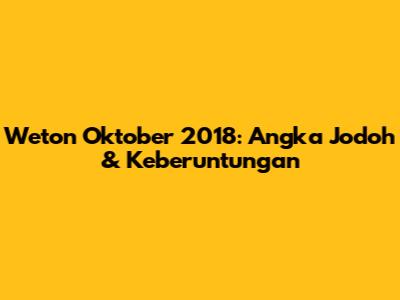 Weton Oktober 2018: Angka Jodoh & Keberuntungan