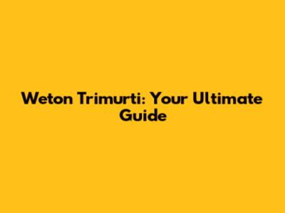 Weton Trimurti: Your Ultimate Guide