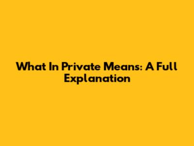 What 'In Private' Means: A Full Explanation