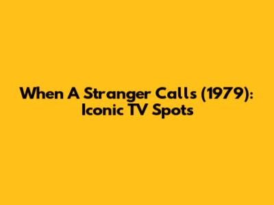 When A Stranger Calls (1979): Iconic TV Spots