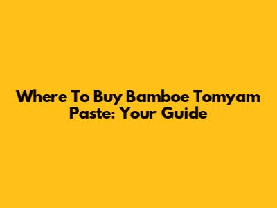 Where To Buy Bamboe Tomyam Paste: Your Guide