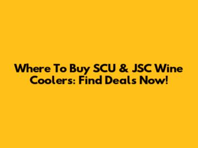 Where To Buy SCU & JSC Wine Coolers: Find Deals Now!