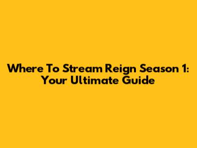 Where To Stream Reign Season 1: Your Ultimate Guide