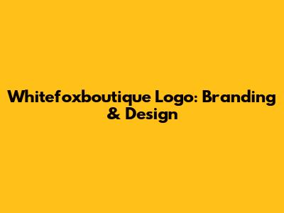 Whitefoxboutique Logo: Branding & Design