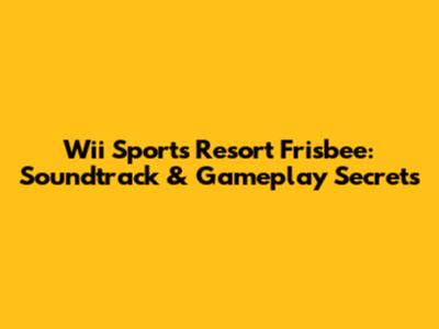 Wii Sports Resort Frisbee: Soundtrack & Gameplay Secrets