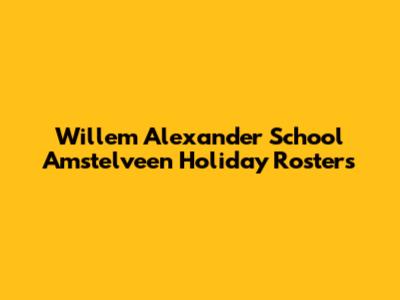 Willem Alexander School Amstelveen Holiday Rosters