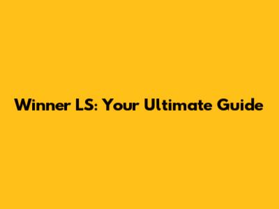 Winner LS: Your Ultimate Guide