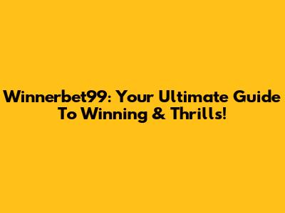 Winnerbet99: Your Ultimate Guide To Winning & Thrills!