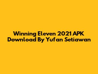 Winning Eleven 2021 APK Download By Yufan Setiawan