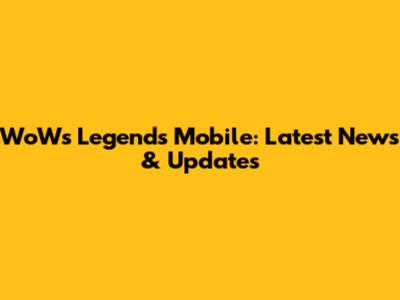 WoWs Legends Mobile: Latest News & Updates