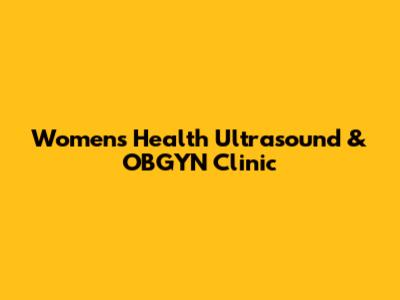 Women's Health Ultrasound & OBGYN Clinic