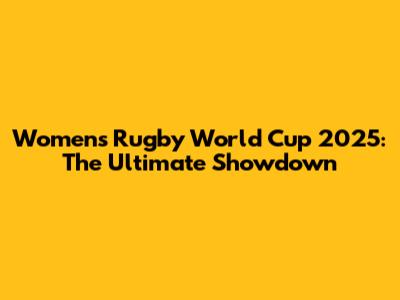 Women's Rugby World Cup 2025: The Ultimate Showdown