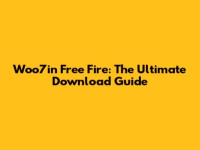 Woo7in Free Fire: The Ultimate Download Guide