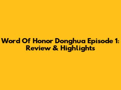 Word Of Honor Donghua Episode 1: Review & Highlights