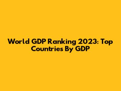 World GDP Ranking 2023: Top Countries By GDP