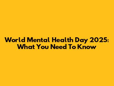 World Mental Health Day 2025: What You Need To Know