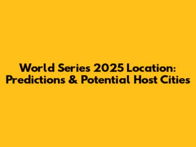 World Series 2025 Location: Predictions & Potential Host Cities