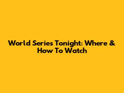 World Series Tonight: Where & How To Watch