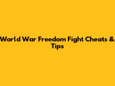 World War Freedom Fight Cheats & Tips
