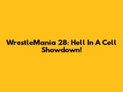 WrestleMania 28: Hell In A Cell Showdown!