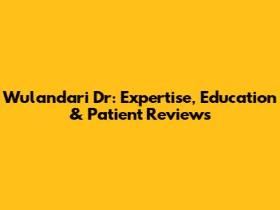 Wulandari Dr: Expertise, Education & Patient Reviews